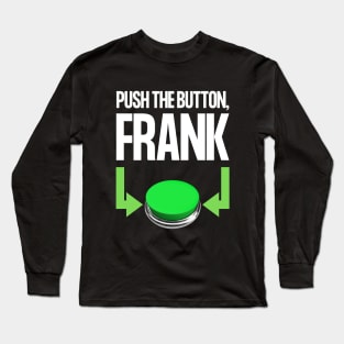 Push The Button, Frank Long Sleeve T-Shirt